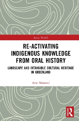 Re-activating Indigenous Knowledge from Oral History: Landscape and Intangible Cultural Heritage in Greenland
