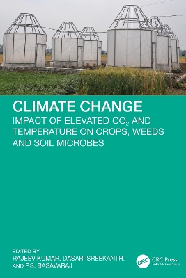 Climate Change: Impact of Elevated CO2 and Temperature on Crops, Weeds and Soil Microbes
