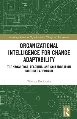 Organizational Intelligence for Change Adaptability: The Knowledge, Learning, and Collaboration Cultures Approach