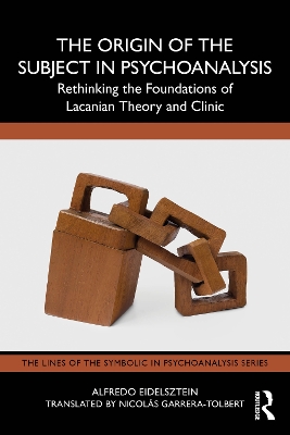 Origin of the Subject in Psychoanalysis: Rethinking the Foundations of Lacanian Theory and Clinic