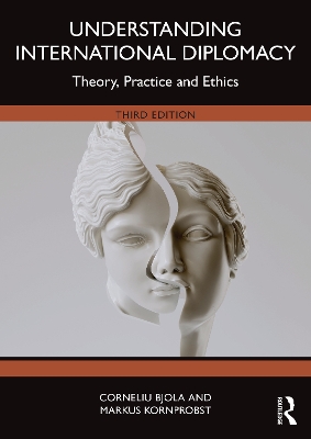 Understanding International Diplomacy: Theory, Practice and Ethics 3rd edition