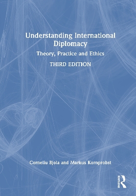 Understanding International Diplomacy: Theory, Practice and Ethics 3rd edition