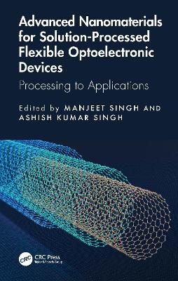 Advanced Nanomaterials for Solution-Processed Flexible Optoelectronic Devices: Processing to Applications