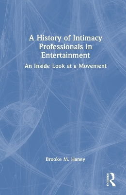 History of Intimacy Professionals in Entertainment: An Inside Look at a Movement