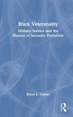 Black Veteranality: Military Service and the Illusion of Inclusive Patriotism