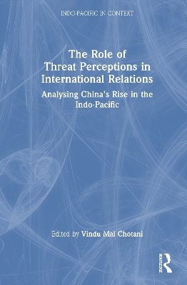 Role of Threat Perceptions in International Relations: Analysing Chinas Rise in the Indo-Pacific
