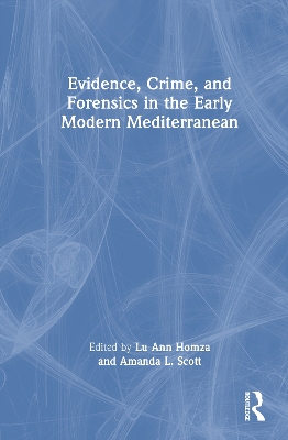 Evidence, Crime, and Forensics in the Early Modern Mediterranean