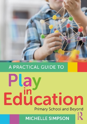 Practical Guide to Play in Education: Primary School and Beyond