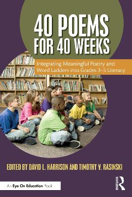 40 Poems for 40 Weeks: Integrating Meaningful Poetry and Word Ladders into Grades 35 Literacy
