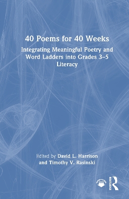 40 Poems for 40 Weeks: Integrating Meaningful Poetry and Word Ladders into Grades 35 Literacy