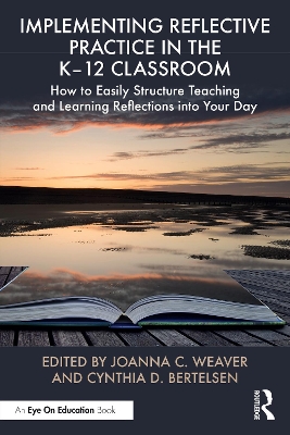 Implementing Reflective Practice in the K12 Classroom: How to Easily Structure Teaching and Learning Reflections into Your Day