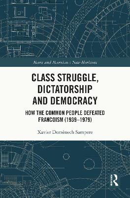 Class Struggle, Dictatorship and Democracy: How the Common People Defeated Francoism (1939-1979)