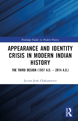 Appearance and Identity Crisis in Modern Indian History: The Third Design (1857 A.D.  2014 A.D.)