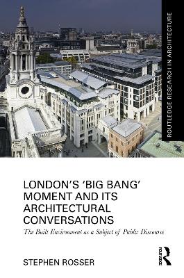 London's Big Bang Moment and its Architectural Conversations: The Built Environment as a Subject of Public Discourse