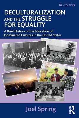 Deculturalization and the Struggle for Equality: A Brief History of the Education of Dominated Cultures in the United States 10th edition