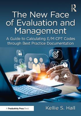 New Face of Evaluation and Management: A Guide to Calculating E/M CPT Codes through Best Practice Documentation