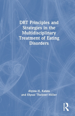 DBT Principles and Strategies in the Multidisciplinary Treatment of Eating Disorders