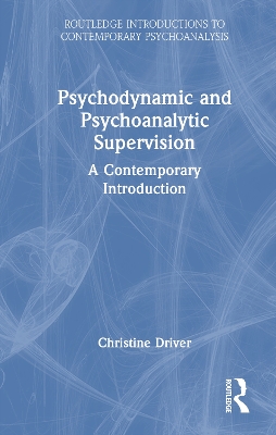 Psychodynamic and Psychoanalytic Supervision: A Contemporary Introduction
