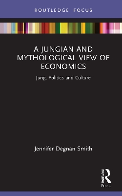 Jungian and Mythological View of Economics: Jung, Politics and Culture