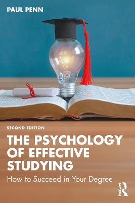 Psychology of Effective Studying: How to Succeed in Your Degree 2nd edition