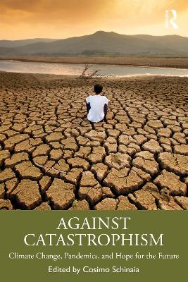 Against Catastrophism: Climate Change, Pandemics, and Hope for the Future