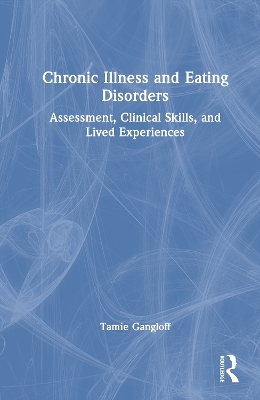 Chronic Illness and Eating Disorders: Assessment, Clinical Skills, and Lived Experiences