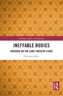 Ineffable Bodies: Heroism on the Early Modern Stage