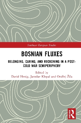 Bosnian Fluxes: Belonging, Caring, and Reckoning in a Post-Cold War Semiperiphery