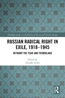 Russian Radical Right in Exile, 1918-1945: Without the Tsar and Fatherland