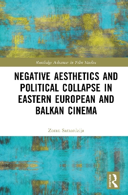 Negative Aesthetics and Political Collapse in Eastern European and Balkan  Cinema