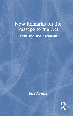 New Remarks on the Passage to the Act: Lacan and the Lacanians