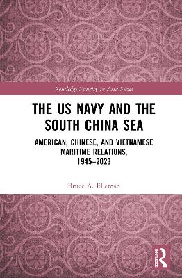 US Navy and the South China Sea: American, Chinese, and Vietnamese Maritime Relations, 1945-2023