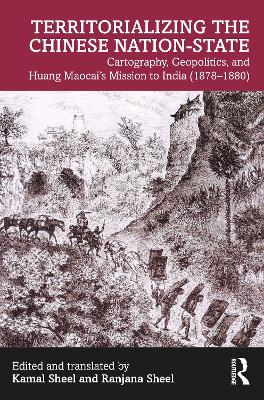 Territorializing the Chinese Nation-State: Cartography, Geopolitics, and Huang Maocai's Mission to India (18781880)