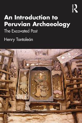 Introduction to Peruvian Archaeology: The Excavated Past