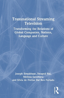 Transnational Streaming Television: Transforming the Relations of Global Companies, Nations, Language, and Culture