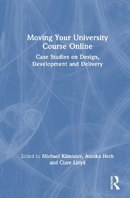Moving Your University Course Online: Case Studies on Design, Development and Delivery