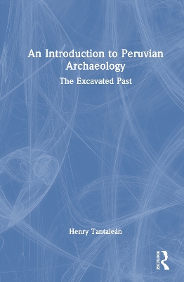 Introduction to Peruvian Archaeology: The Excavated Past