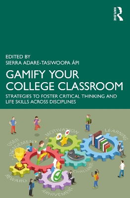 Gamify Your College Classroom: Strategies to Foster Critical Thinking and Life Skills Across Disciplines