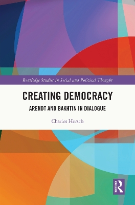 Creating Democracy: Arendt and Bakhtin in Dialogue