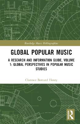 Global Popular Music: A Research and Information Guide, Volume 1: Global Perspectives in Popular  Music Studies
