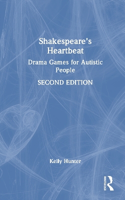 Shakespeare's Heartbeat: Drama Games for Autistic People 2nd edition