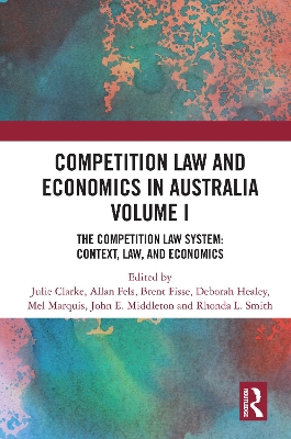 Competition Law and Economics in Australia, Volume I: The Competition Law System: Context, Law, and Economics