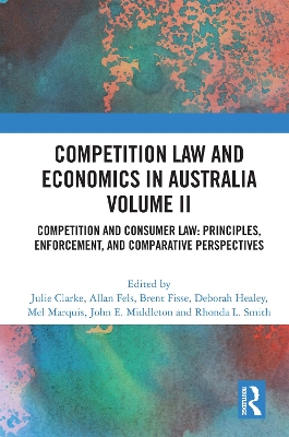 Competition Law and Economics in Australia, Volume II: Competition and Consumer Law: Principles, Enforcement, and Comparative  Perspectives