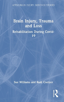 Brain Injury, Trauma and Loss: Rehabilitation During Covid-19