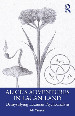 Alices Adventures in Lacan-Land: Demystifying Lacanian Psychoanalysis