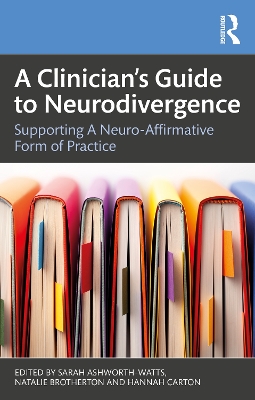 Clinicians Guide to Neurodivergence: Supporting a Neuro-Affirmative Form of Practice