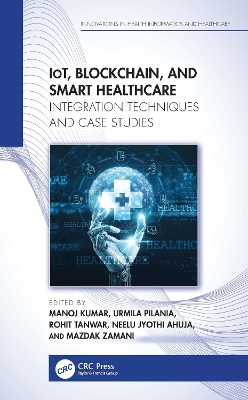 IoT, Blockchain, and Smart Healthcare: Integration Techniques and Case Studies