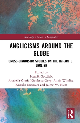 Anglicisms around the Globe: Cross-linguistic Studies on the Impact of English