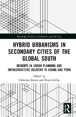 Hybrid Urbanisms in Secondary Cities of the Global South: Insights from Urban Planning and Infrastructure Delivery in Ghana and Peru