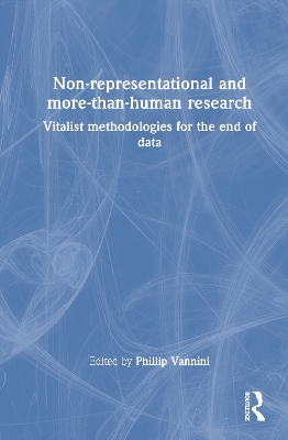 Non-representational and more-than-human research: Vitalist methodologies for the end of data